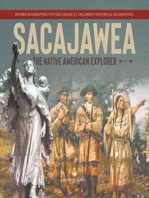 cover image of Sacajawea --The Native American Explorer--Women Biographies for Kids Grade 5--Children's Historical Biographies